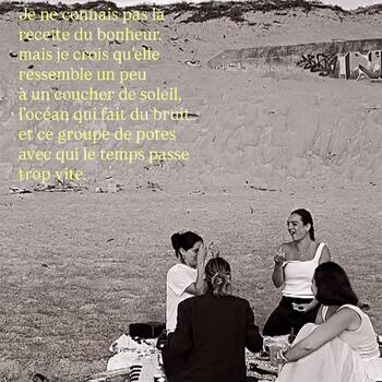 Je ne connais pas la recette du bonheur,mais je crois quelle ressemble un peu un coucher de soleil,locan qui fait du bruitet